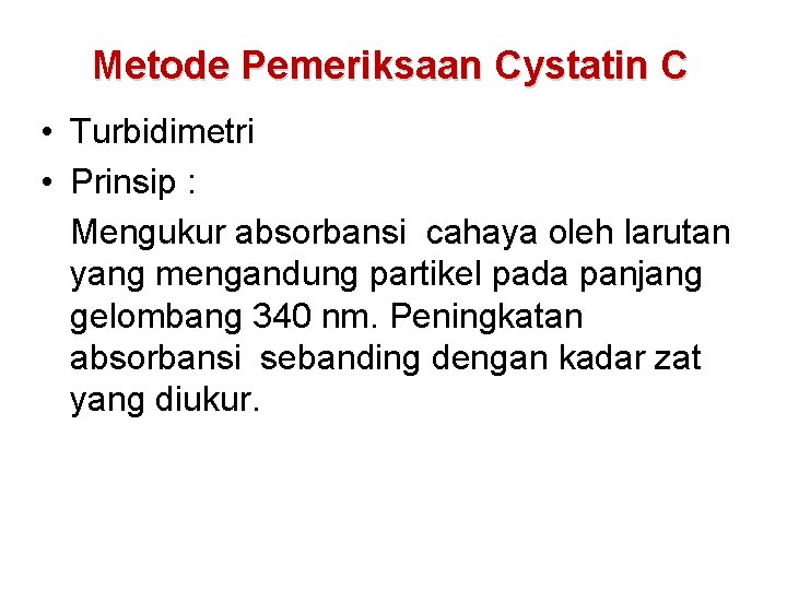 Metode Pemeriksaan Cystatin C • Turbidimetri • Prinsip : Mengukur absorbansi cahaya oleh larutan