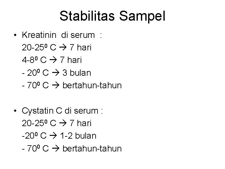 Stabilitas Sampel • Kreatinin di serum : 20 -250 C 7 hari 4 -80