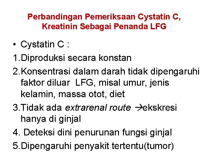 Perbandingan Pemeriksaan Cystatin C, Kreatinin Sebagai Penanda LFG • Cystatin C : 1. Diproduksi