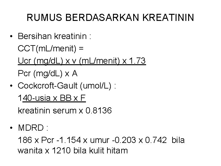 RUMUS BERDASARKAN KREATININ • Bersihan kreatinin : CCT(m. L/menit) = Ucr (mg/d. L) x