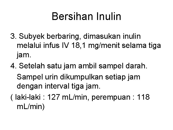 Bersihan Inulin 3. Subyek berbaring, dimasukan inulin melalui infus IV 18, 1 mg/menit selama