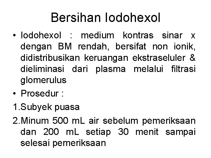 Bersihan Iodohexol • Iodohexol : medium kontras sinar x dengan BM rendah, bersifat non