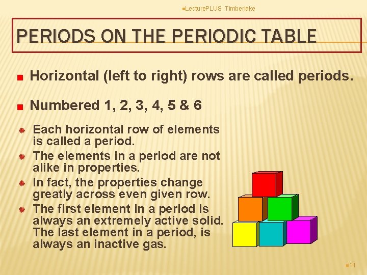 n. Lecture. PLUS Timberlake PERIODS ON THE PERIODIC TABLE Horizontal (left to right) rows