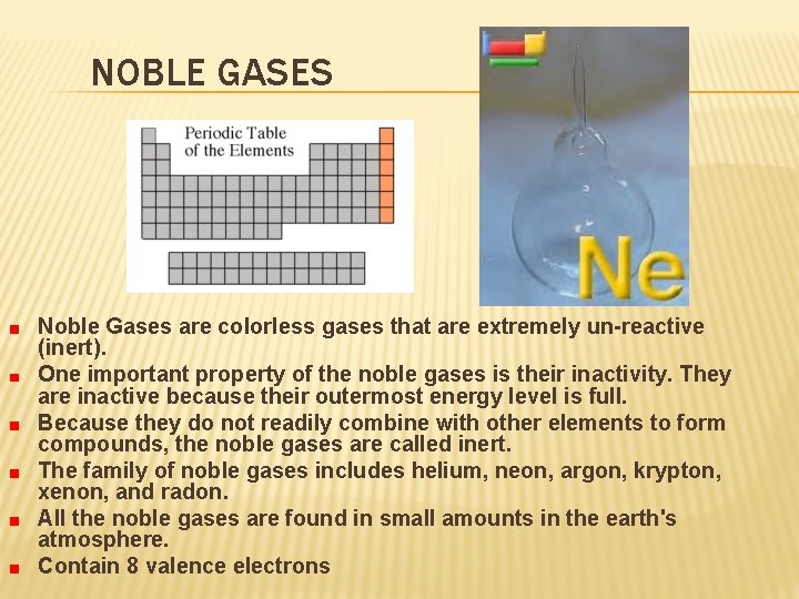 NOBLE GASES Noble Gases are colorless gases that are extremely un-reactive (inert). One important