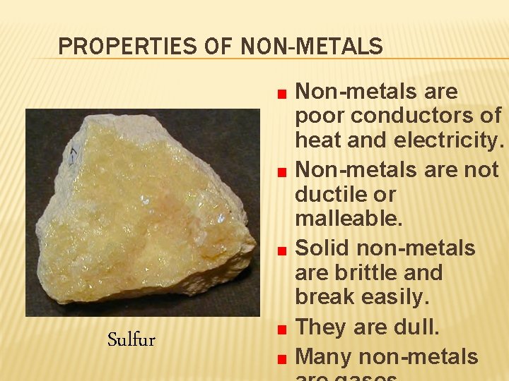PROPERTIES OF NON-METALS Sulfur Non-metals are poor conductors of heat and electricity. Non-metals are