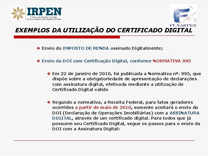 EXEMPLOS DA UTILIZAÇÃO DO CERTIFICADO DIGITAL v Envio do IMPOSTO DE RENDA assinado Digitalmente;