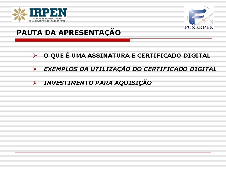 PAUTA DA APRESENTAÇÃO Ø O QUE É UMA ASSINATURA E CERTIFICADO DIGITAL Ø EXEMPLOS