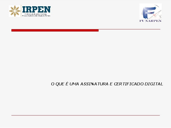 O QUE É UMA ASSINATURA E CERTIFICADO DIGITAL 