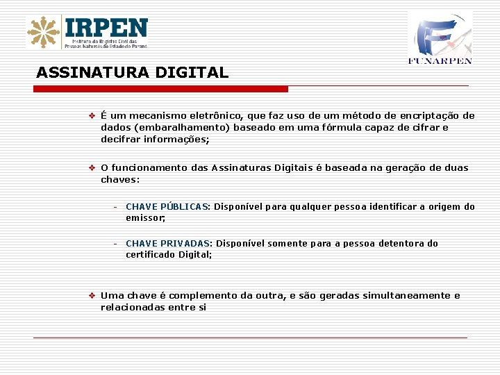 ASSINATURA DIGITAL v É um mecanismo eletrônico, que faz uso de um método de