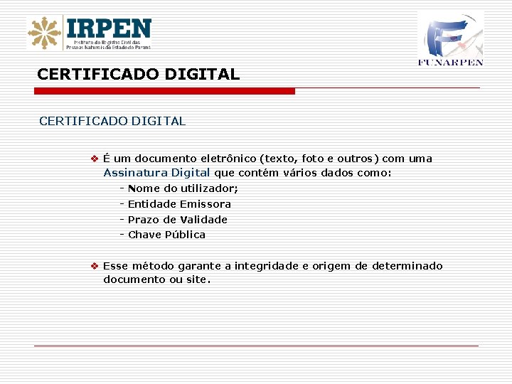 CERTIFICADO DIGITAL v É um documento eletrônico (texto, foto e outros) com uma Assinatura