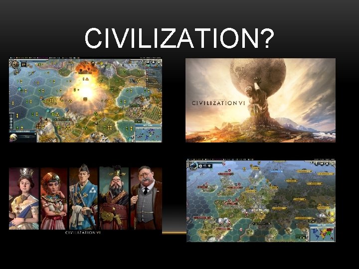 CIVILIZATION? 