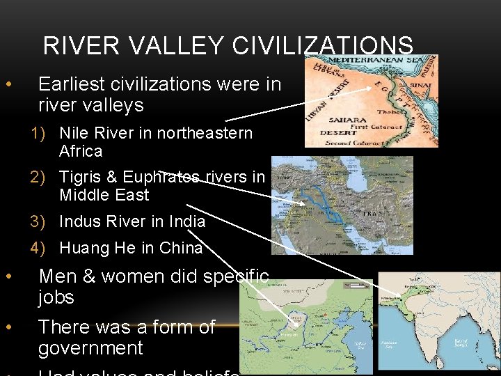 RIVER VALLEY CIVILIZATIONS • Earliest civilizations were in river valleys 1) Nile River in