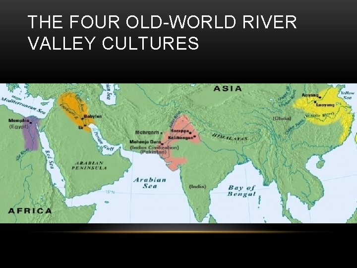 THE FOUR OLD-WORLD RIVER VALLEY CULTURES 