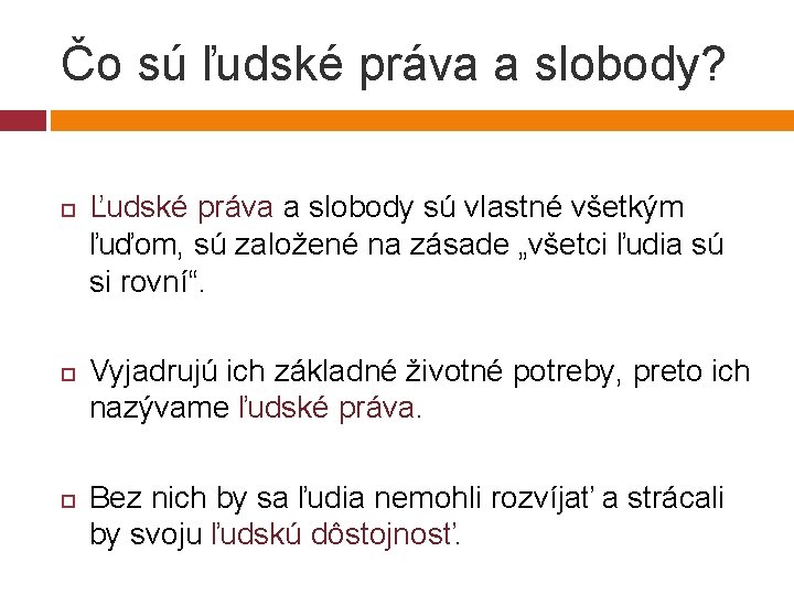 Čo sú ľudské práva a slobody? Ľudské práva a slobody sú vlastné všetkým ľuďom,