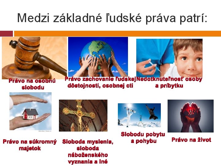 Medzi základné ľudské práva patrí: Právo na osobnú slobodu Právo na súkromný majetok Právo