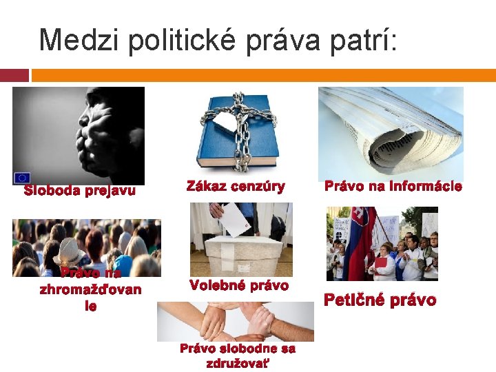 Medzi politické práva patrí: Sloboda prejavu Právo na zhromažďovan ie Zákaz cenzúry Volebné právo