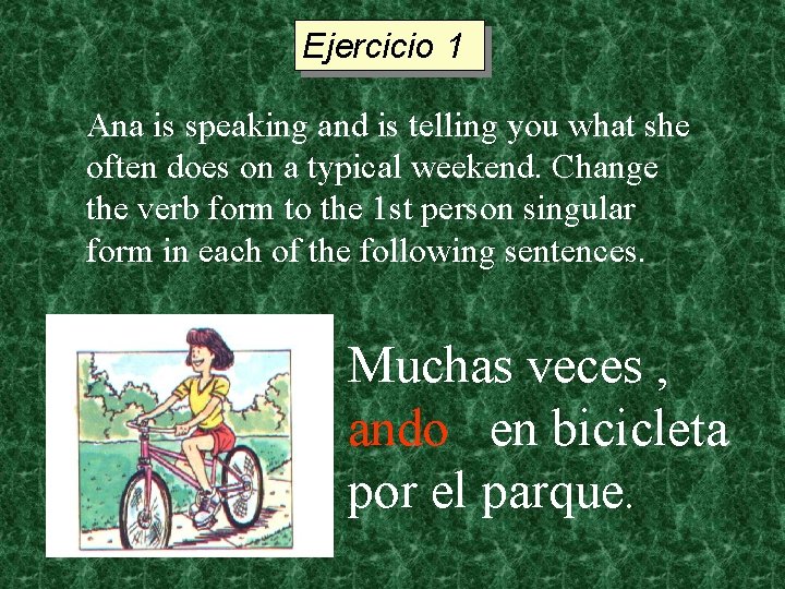 Ejercicio 1 Ana is speaking and is telling you what she often does on
