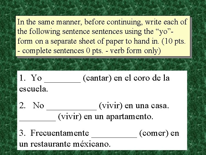 In the same manner, before continuing, write each of the following sentences using the