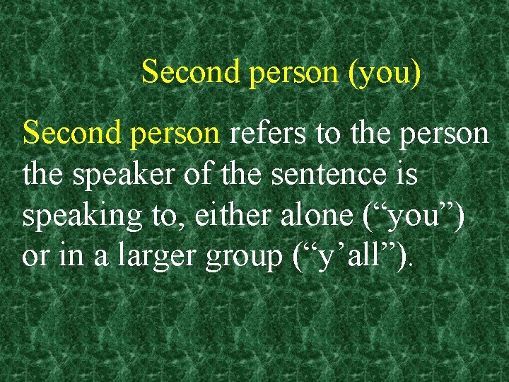 Second person (you) Second person refers to the person the speaker of the sentence