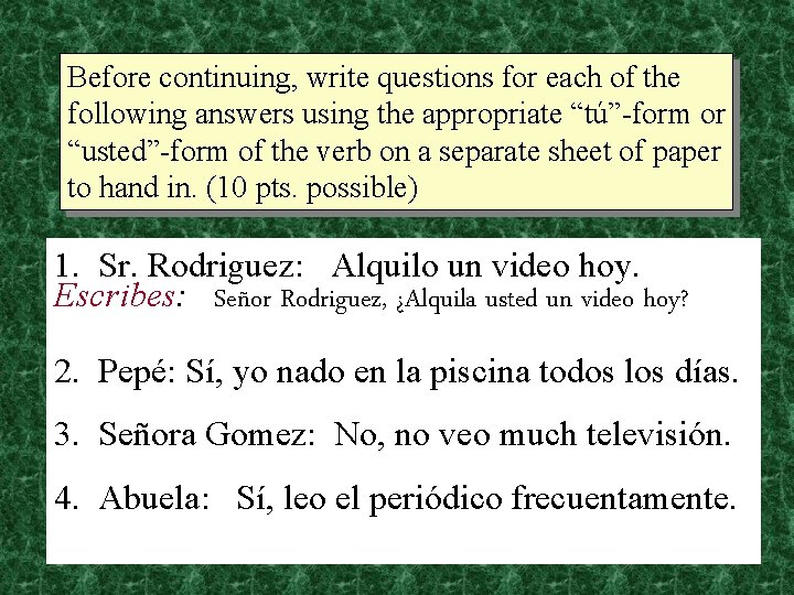 Before continuing, write questions for each of the following answers using the appropriate “tú”-form