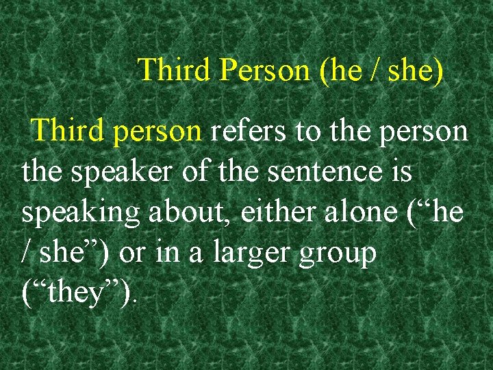 Third Person (he / she) Third person refers to the person the speaker of
