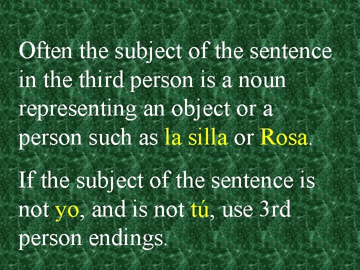 Often the subject of the sentence in the third person is a noun representing