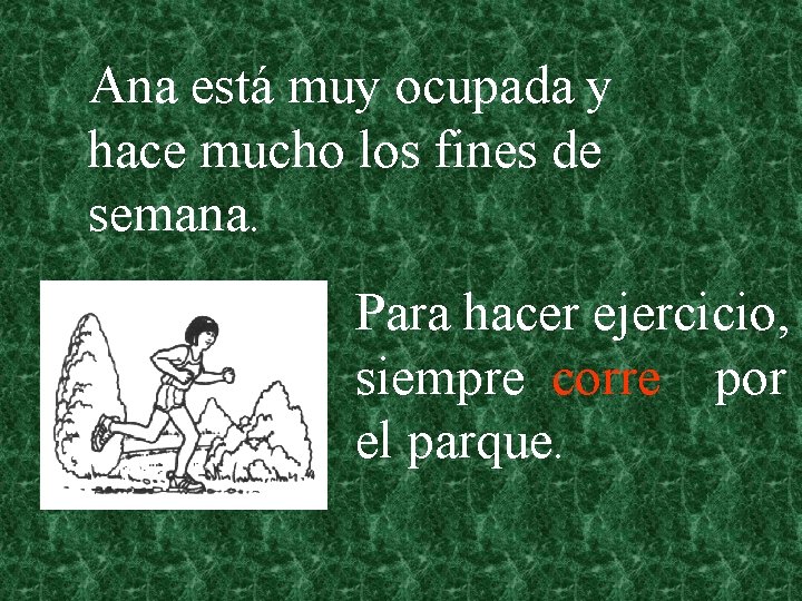 Ana está muy ocupada y hace mucho los fines de semana. Para hacer ejercicio,