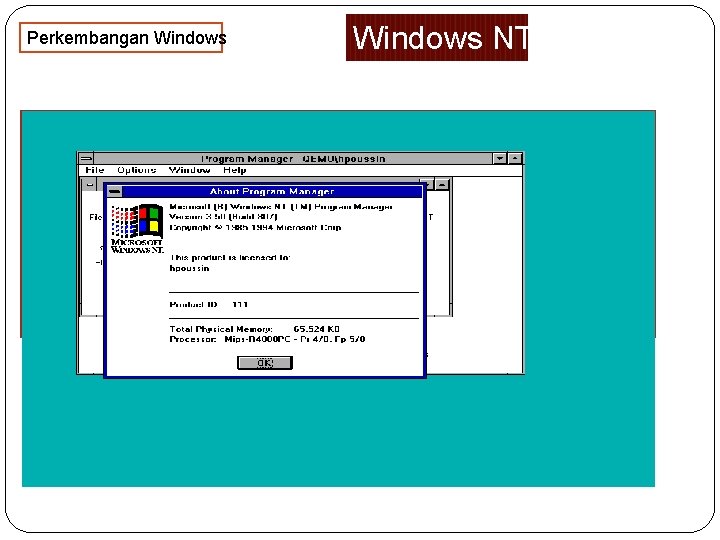 Perkembangan Windows NT merupakan sebuah sistem operasi 32 -bit dari Microsoft yang menjadi leluhur