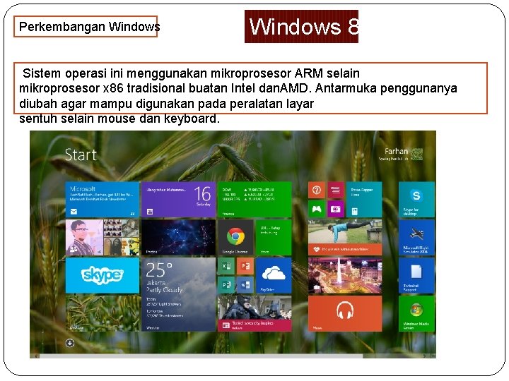 Perkembangan Windows 8 Sistem operasi ini menggunakan mikroprosesor ARM selain mikroprosesor x 86 tradisional