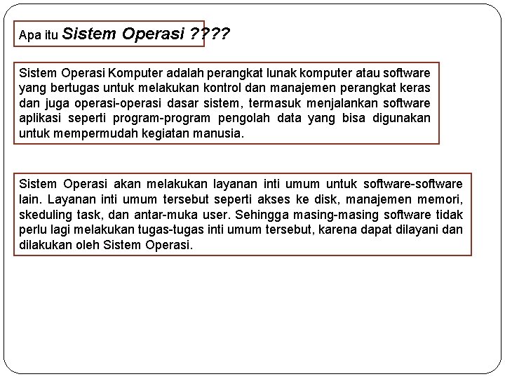 Apa itu Sistem Operasi ? ? Sistem Operasi Komputer adalah perangkat lunak komputer atau