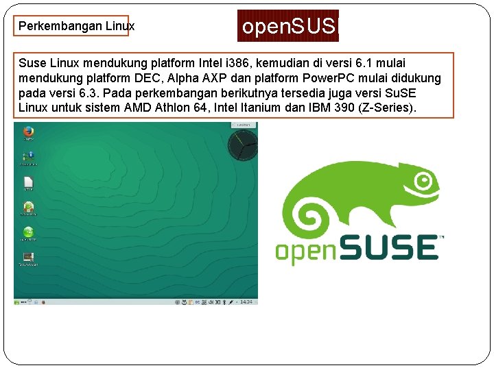 Perkembangan Linux open. SUSE Suse Linux mendukung platform Intel i 386, kemudian di versi