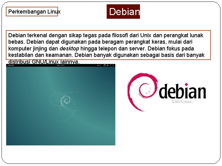Perkembangan Linux Debian terkenal dengan sikap tegas pada filosofi dari Unix dan perangkat lunak