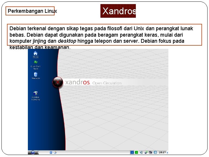Perkembangan Linux Xandros Debian terkenal dengan sikap tegas pada filosofi dari Unix dan perangkat