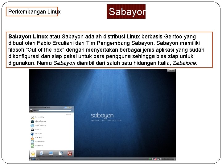 Perkembangan Linux Sabayon Linux atau Sabayon adalah distribusi Linux berbasis Gentoo yang dibuat oleh
