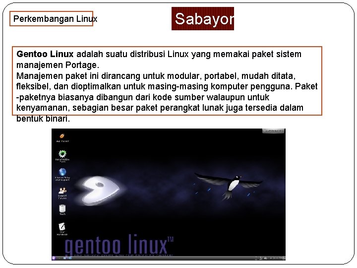 Perkembangan Linux Sabayon Gentoo Linux adalah suatu distribusi Linux yang memakai paket sistem manajemen