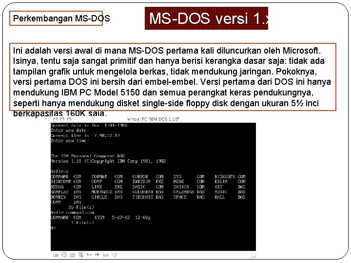 Perkembangan MS-DOS versi 1. xx Ini adalah versi awal di mana MS-DOS pertama kali