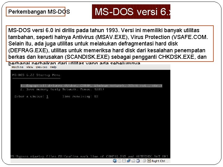 Perkembangan MS-DOS versi 6. xx MS-DOS versi 6. 0 ini dirilis pada tahun 1993.