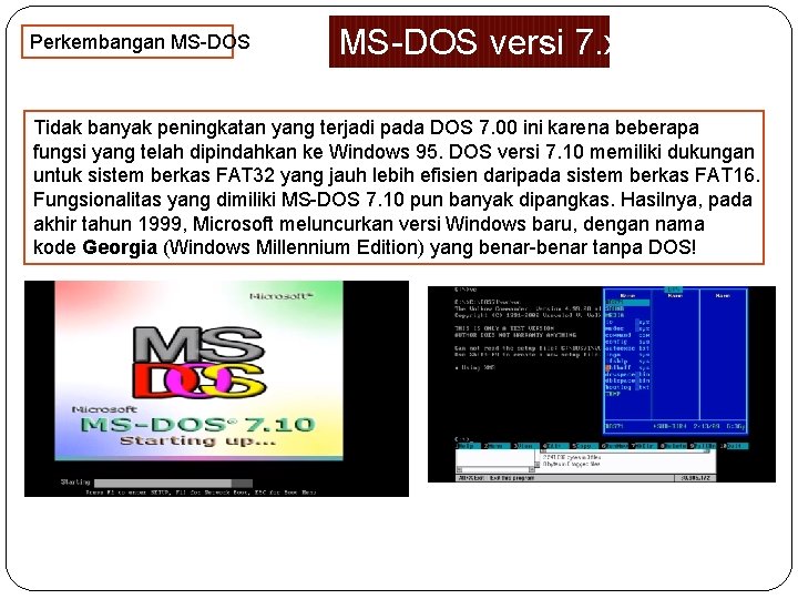 Perkembangan MS-DOS versi 7. xx Tidak banyak peningkatan yang terjadi pada DOS 7. 00