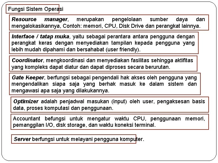 Fungsi Sistem Operasi Resource manager, merupakan pengelolaan sumber daya dan mengalokasikannya, Contoh: memori, CPU,