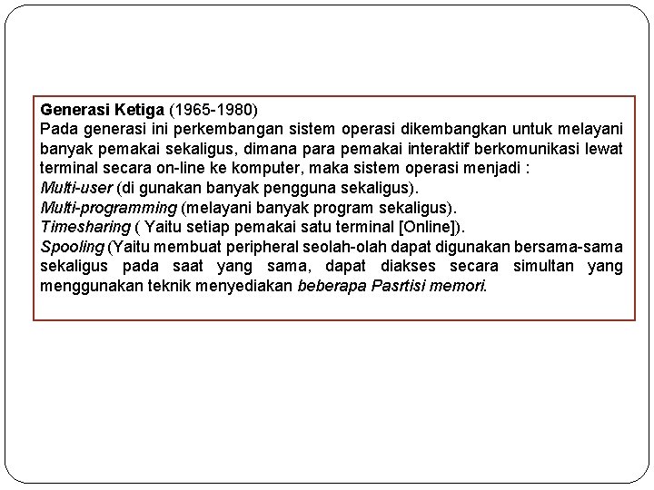 Generasi Ketiga (1965 -1980) Pada generasi ini perkembangan sistem operasi dikembangkan untuk melayani banyak