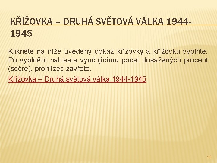 KŘÍŽOVKA – DRUHÁ SVĚTOVÁ VÁLKA 19441945 Klikněte na níže uvedený odkaz křížovky a křížovku