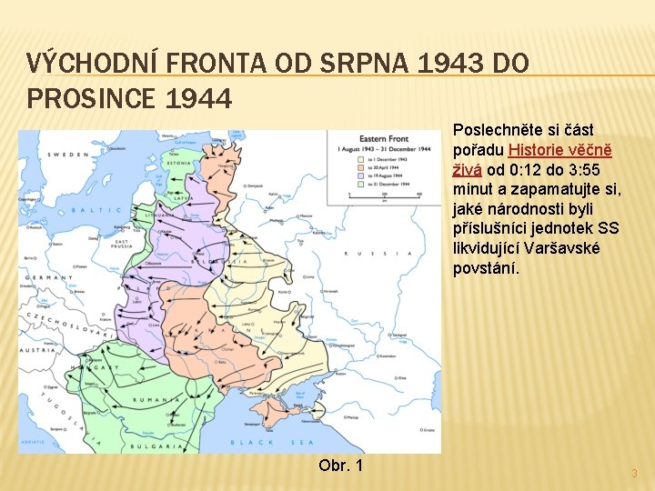 VÝCHODNÍ FRONTA OD SRPNA 1943 DO PROSINCE 1944 Poslechněte si část pořadu Historie věčně