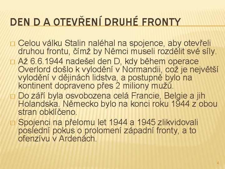 DEN D A OTEVŘENÍ DRUHÉ FRONTY Celou válku Stalin naléhal na spojence, aby otevřeli