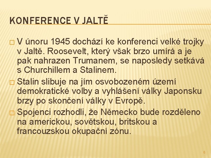 KONFERENCE V JALTĚ �V únoru 1945 dochází ke konferenci velké trojky v Jaltě. Roosevelt,