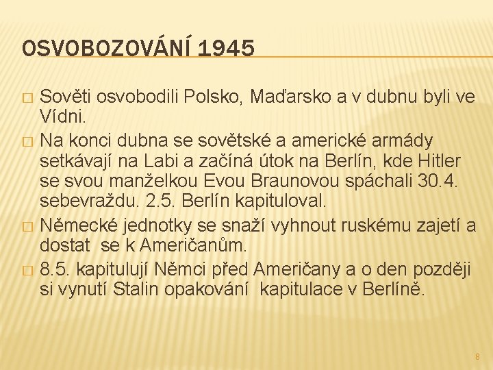 OSVOBOZOVÁNÍ 1945 Sověti osvobodili Polsko, Maďarsko a v dubnu byli ve Vídni. � Na