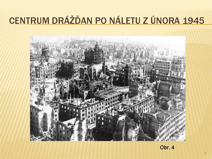 CENTRUM DRÁŽĎAN PO NÁLETU Z ÚNORA 1945 Obr. 4 9 
