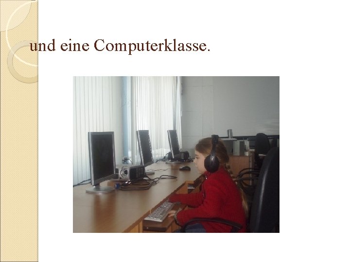 und eine Computerklasse. 