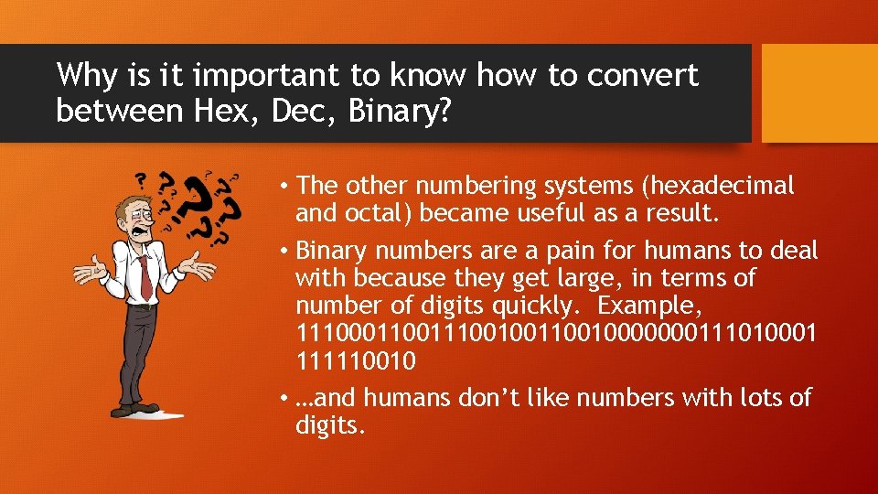 Why is it important to know how to convert between Hex, Dec, Binary? • Why is it important to know how to convert between Hex, Dec, Binary? •