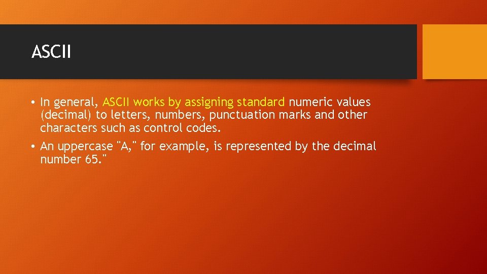 ASCII • In general, ASCII works by assigning standard numeric values (decimal) to letters, ASCII • In general, ASCII works by assigning standard numeric values (decimal) to letters,