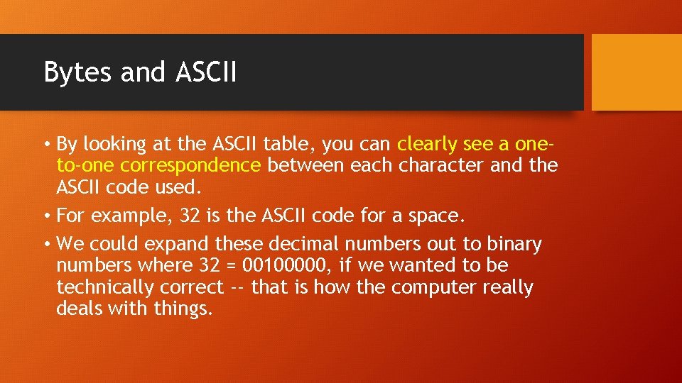 Bytes and ASCII • By looking at the ASCII table, you can clearly see Bytes and ASCII • By looking at the ASCII table, you can clearly see